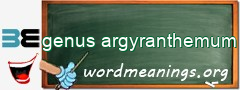 WordMeaning blackboard for genus argyranthemum